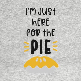 I’m Just Here For The Pie T-Shirt